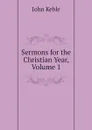 Sermons for the Christian Year, Volume 1 - John Keble