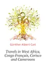 Travels in West Africa, Congo Francais, Corisco and Cameroons - Günther Albert Carl