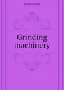 Grinding machinery - James J. Guest