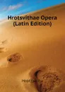 Hrotsvithae Opera (Latin Edition) - Hrotsvitha