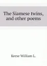 The Siamese twins, and other poems - Keese William L.