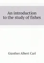 An introduction to the study of fishes - Günther Albert Carl