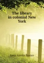 The library in colonial New York - Keep Austin Baxter