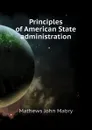 Principles of American State administration - Mathews John Mabry