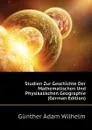 Studien Zur Geschichte Der Mathematischen Und Physikalischen Geographie (German Edition) - Günther Adam Wilhelm