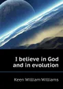 I believe in God and in evolution - Keen William Williams