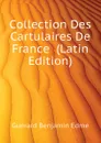 Collection Des Cartulaires De France  (Latin Edition) - Guérard Benjamin Edme