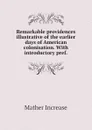 Remarkable providences illustrative of the earlier days of American colonisation. With introductory pref. - Mather Increase