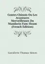 Contes Chinois Ou Les Avantures Merveilleuses Du Mandarin Fum-Hoam (French Edition) - Gueullette Thomas-Simon