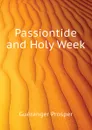 Passiontide and Holy Week - Guéranger Prosper