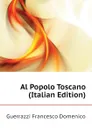 Al Popolo Toscano (Italian Edition) - Guerrazzi Francesco Domenico