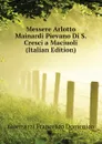 Messere Arlotto Mainardi Pievano Di S.Cresci a Maciuoli (Italian Edition) - Guerrazzi Francesco Domenico
