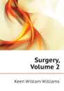 Surgery, Volume 2 - Keen William Williams