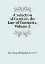 A Selection of Cases on the Law of Contracts, Volume 2 - Keener William Albert