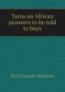 Yarns on African pioneers to be told to boys - Basil Joseph Mathews