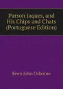 Parson Jaques, and His Chips and Chats (Portuguese Edition) - Keen John Osborne