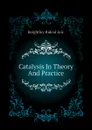 Catalysis In Theory And Practice - Keightley Rideal Eric