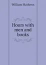 Hours with men and books - Mathews William