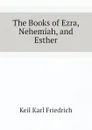 The Books of Ezra, Nehemiah, and Esther - Keil Karl Friedrich