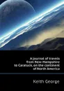 A journal of travels from New-Hampshire to Caratuck, on the continent of North America - Keith George