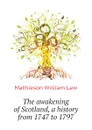 The awakening of Scotland, a history from 1747 to 1797 - William Law Mathieson