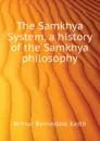 The Samkhya System, a history of the Samkhya philosophy - Keith Arthur Berriedale