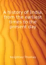A history of India, from the earliest times to the present day - Keightley Thomas