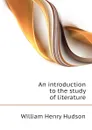 An introduction to the study of literature - W. H. Hudson
