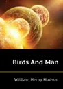 Birds And Man - W. H. Hudson