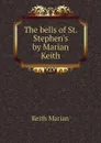 The bells of St. Stephens by Marian Keith - Keith Marian