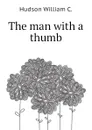 The man with a thumb - Hudson William C.