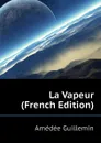 La Vapeur (French Edition) - Amédée Guillemin