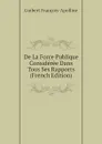 De La Force Publique Consideree Dans Tous Ses Rapports (French Edition) - Guibert François-Apolline