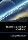 The Bible definition of religion - George Matheson