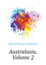 Australasia, Volume 2 - Alfred Russel Wallace