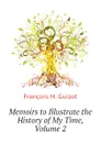 Memoirs to Illustrate the History of My Time, Volume 2 - M. Guizot