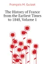 The History of France from the Earliest Times to 1848, Volume 1 - M. Guizot