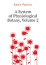 A System of Physiological Botany, Volume 2 - Keith Patrick