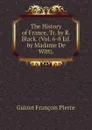 The History of France, Tr. by R. Black. (Vol. 6-8 Ed. by Madame De Witt). - Guizot François Pierre