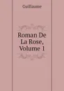 Roman De La Rose, Volume 1 - Guillaume