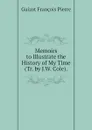 Memoirs to Illustrate the History of My Time (Tr. by J.W. Cole). - Guizot François Pierre