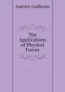 The Applications of Physical Forces - Amédée Guillemin