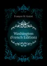 Washington (French Edition) - M. Guizot