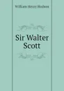 Sir Walter Scott - W. H. Hudson