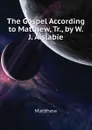 The Gospel According to Matthew, Tr., by W.J. Aislabie - Matthew