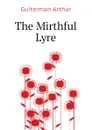 The Mirthful Lyre - Guiterman Arthur