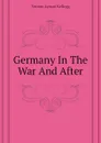 Germany In The War And After - Vernon L. Kellogg