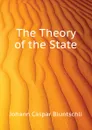 The Theory of the State - J.C. Bluntschli