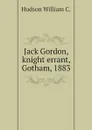 Jack Gordon, knight errant, Gotham, 1883 - Hudson William C.