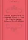 Histoire De La Civilisation En France Depuis La Chute De Lempire Romain, Volume 4 (French Edition) - M. Guizot